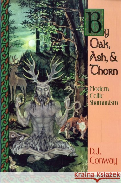 By Oak, Ash, & Thorn: Modern Celtic Shamanism D.J. Conway 9781567181661 Llewellyn Publications,U.S. - książka