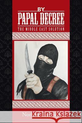 By Papal Decree: The Middle East Solution Norbert E Reich 9781504359948 Balboa Press - książka