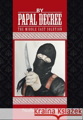 By Papal Decree: The Middle East Solution Norbert E Reich 9781504359955 Balboa Press - książka