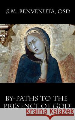 By-Paths to the Presence of God: Mane Mecum, Domine Benvenuta, S. M. 9780978943271 Catholic Authors Press - książka