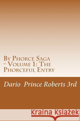 By Phorce Saga - Volume 1: The Phorceful Entry Dario Prince Robert 9781539129158 Createspace Independent Publishing Platform - książka