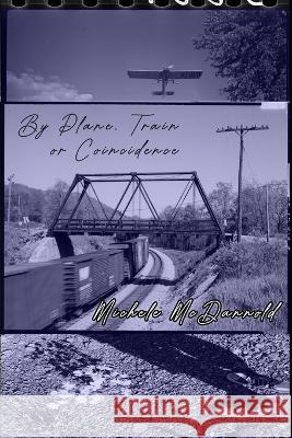 By Plane, Train or Coincidence Michele McDannold, Dan Denton, Ezhno Martin 9798986109329 Roadside Press - książka