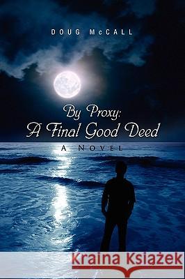 By Proxy: A Final Good Deed McCall, Doug 9781441542304 Xlibris Corporation - książka