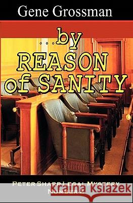 ...by Reason of Sanity: Peter Sharp Legal Mystery #2 Gene Grossman 9781882629138 Magic Lamp Press - książka