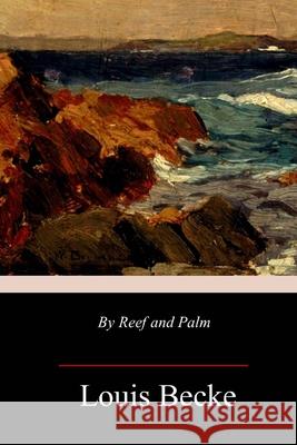 By Reef and Palm Louis Becke 9781987477245 Createspace Independent Publishing Platform - książka