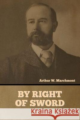 By Right of Sword Arthur W Marchmont 9781636376387 Bibliotech Press - książka