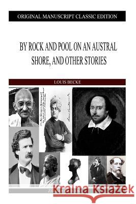 By Rock and Pool on an Austral Shore, and Other Stories Louis Becke 9781484121092 Createspace - książka