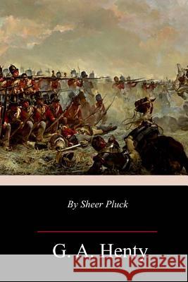 By Sheer Pluck: A Tale of the Ashanti War G. a. Henty 9781985227903 Createspace Independent Publishing Platform - książka