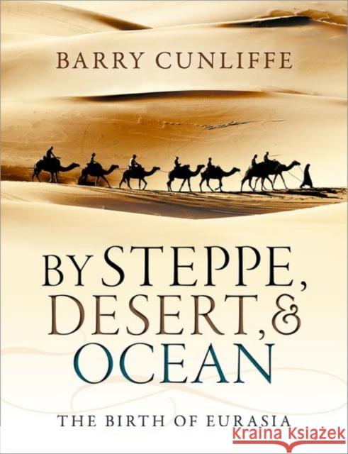 By Steppe, Desert, and Ocean: The Birth of Eurasia Cunliffe, Barry 9780199689187  - książka