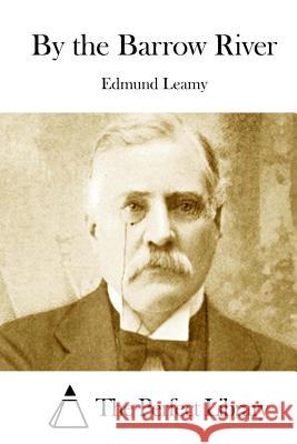 By the Barrow River Edmund Leamy The Perfect Library 9781512023770 Createspace - książka