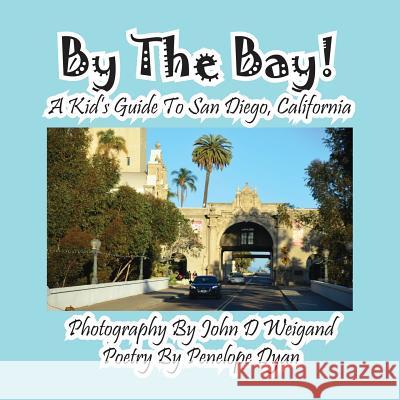 By the Bay! a Kid's Guide to San Diego, California John D. Weigand Penelope Dyan  9781614770879 Bellissima Publishing, LLC - książka