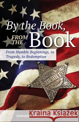 By the Book, From the Book: From Humble Beginnings, to Tragedy, to Redemption Edward L. Roman John Desimone 9781685563462 Trilogy Christian Publishing - książka