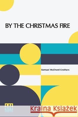 By The Christmas Fire Samuel McChord Crothers   9789356143722 Lector House - książka