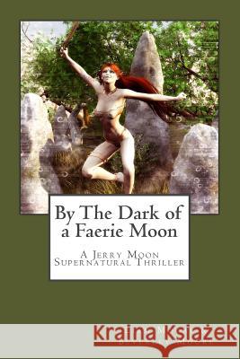 By the Dark of a Faerie Moon: A Jerry Moon Supernatural Thriller Liam Moore Beverley Moore 9781517085032 Createspace - książka