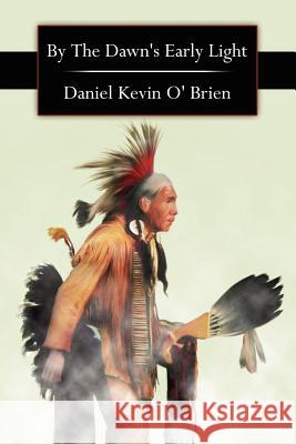 By the Dawn's Early Light O' Brien, Daniel Kevin 9781425950415 Authorhouse - książka