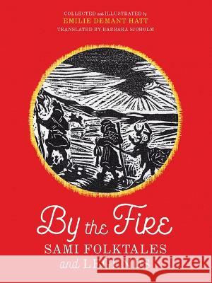 By the Fire: Sami Folktales and Legends Emilie Demant Hatt Barbara Sjoholm  9781517904586 University of Minnesota Press - książka