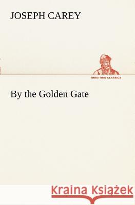 By the Golden Gate Joseph Carey 9783849150907 Tredition Classics - książka