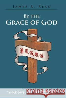 By the Grace of God: Accompanied by Shadows and Reflections Read, James R. 9781462408863 Inspiring Voices - książka