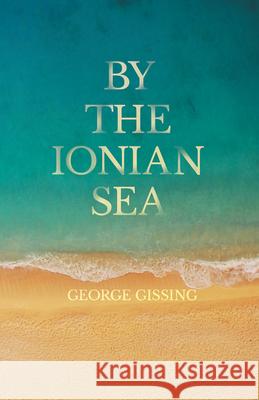 By the Ionian Sea George Gissing 9781406794236 Pomona Press - książka