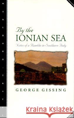 By the Ionian Sea: Notes of a Ramble in Southern Italy George Gissing 9780810160101 Marlboro Press - książka
