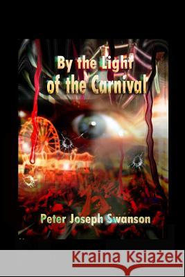 By the Light of the Carnival Peter Joseph Swanson 9781495232923 Createspace - książka
