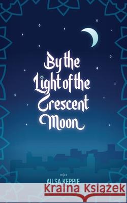By the Light of the Crescent Moon Ailsa Keppie 9781989833094 OC Publishing - książka