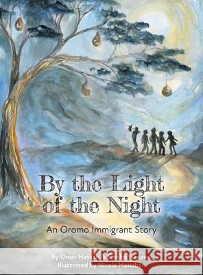 By The Light of The Night: An Oromo Immigrant Story Sheiko Nagawo Omar Hassan Nicole Monahan 9781525568596 FriesenPress - książka