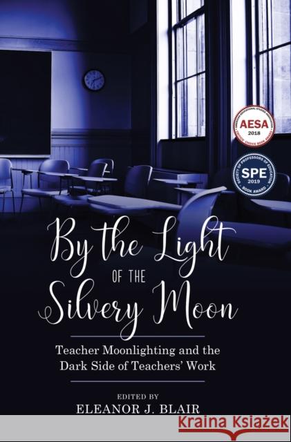 By the Light of the Silvery Moon: Teacher Moonlighting and the Dark Side of Teachers' Work Eleanor J. Blair 9781975500177 Myers Education Press - książka