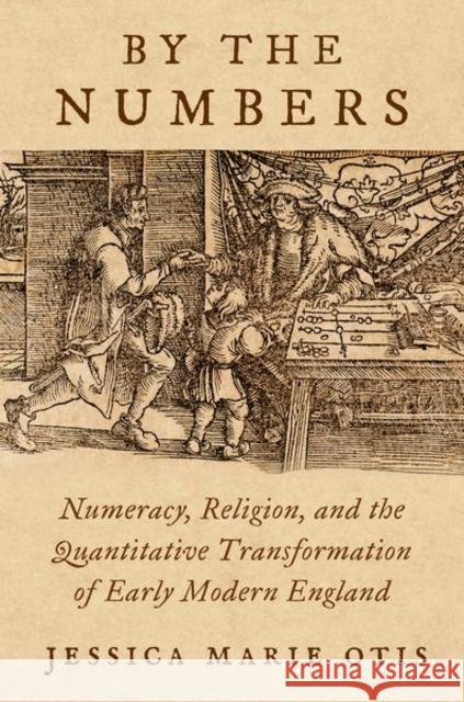 By the Numbers: Numeracy, Religion, and the Quantitative Transformation of Early Modern England  9780197608784 OUP USA - książka