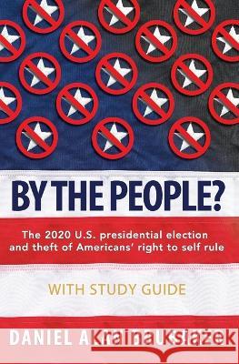 By The People?: The 2020 U.S. presidential election and theft of Americans' right to self rule Daniel Alan Brubaker   9781949123159 Think & Tell - książka