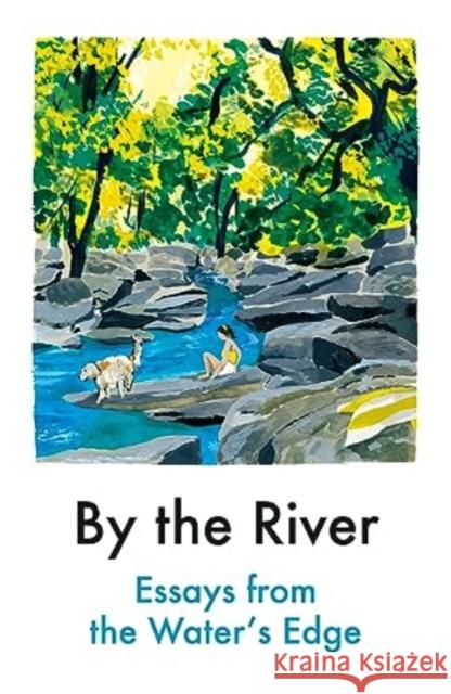 By the River: Essays from the Water's Edge Various Contributors 9781914198625 Daunt Books - książka