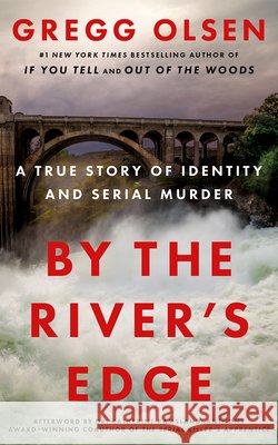 By the River's Edge: A True Story of Identity and Serial Murder Olsen, Gregg 9781662534874 Thomas & Mercer - książka