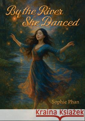 By the River She Danced Sophie Thi Phan 9781764126977 Delphian Books - książka