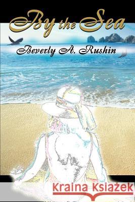 By the Sea Beverly A. Rushin 9780595152476 Writers Club Press - książka