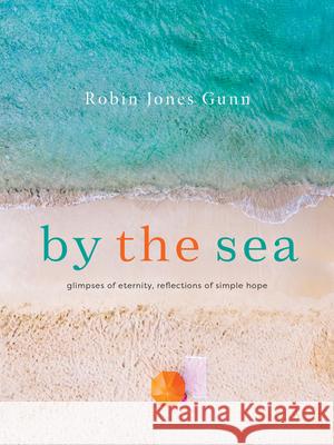 By the Sea: Glimpses of Eternity, Reflections of Simple Hope Robin Jones Gunn 9780736990387 Harvest House Publishers - książka