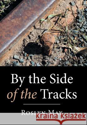 By the Side of the Tracks Roslyn May   9781514497814 Xlibris - książka