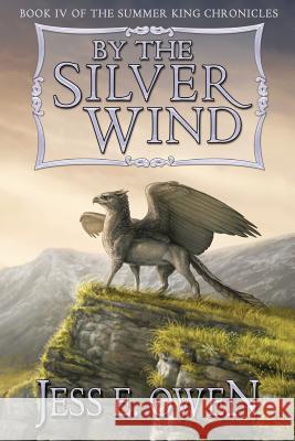 By the Silver Wind: Book IV of the Summer King Chronicles Jess E Owen 9780996767637 Five Elements Press - książka