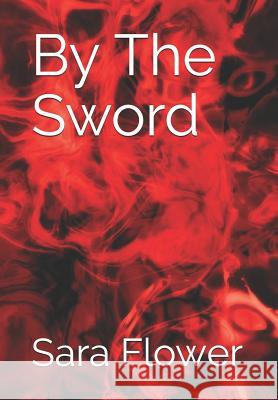 By the Sword Sara Flower Shelley Holloway 9781470168568 Createspace - książka
