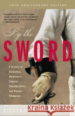 By the Sword: A History of Gladiators, Musketeers, Samurai, Swashbucklers, and Olympic Champions; 10th Anniversary Edition Richard Cohen 9780812969665 Modern Library - książka