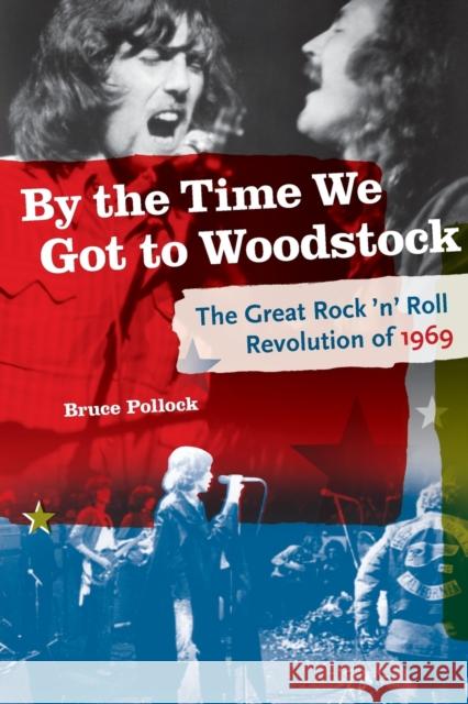 By the Time We Got to Woodstock: The Great Rock 'n' Roll Revolution of 1969 Pollock, Bruce 9780879309794 Backbeat Books - książka