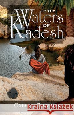 By the Waters of Kadesh Carole Towriss 9781936341658 Deward Publishing - książka