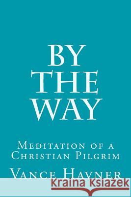 By The Way: Meditation of a Christian Pilgrim Havner, Vance 9781508762393 Createspace - książka