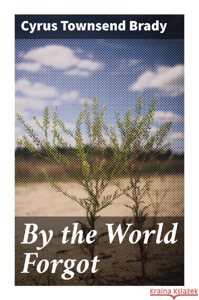 By the World Forgot Brady, Cyrus Townsend 9788027298990 Good Press - książka