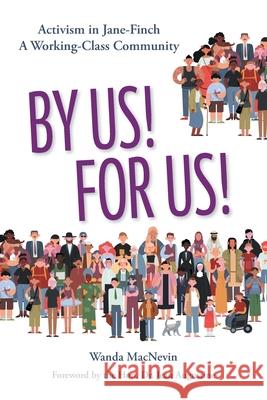 By Us! For Us!: Activism in Jane-Finch A Working Class Community Wanda Macnevin Honourable Jean Augustine 9781039121713 FriesenPress - książka