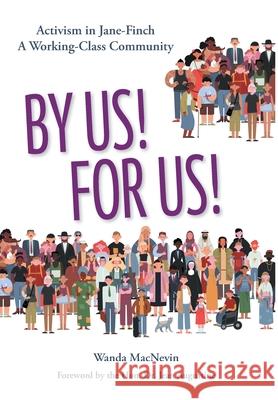 By Us! For Us!: Activism in Jane-Finch A Working Class Community Wanda Macnevin Honourable Jean Augustine 9781039121720 FriesenPress - książka