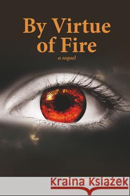 By Virtue of Fire Dana Lynne Pitely 9780615849119 High Arch Books - książka