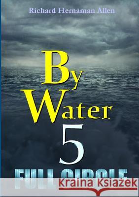 By Water 5: Full Circle Richard Hernama 9781326812171 Lulu.com - książka