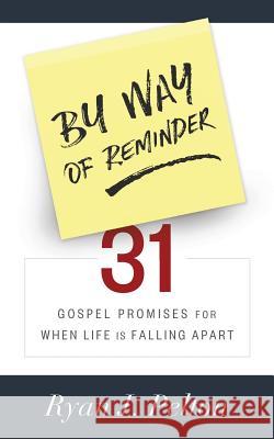 By Way of Reminder: 31 Gospel Promises for When Life is Falling Apart Pelton, Ryan J. 9781977988638 Createspace Independent Publishing Platform - książka