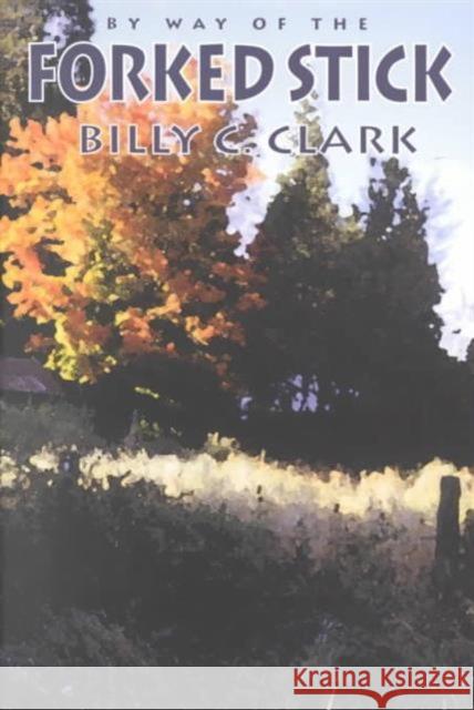 By Way of the Forked Stick Clark, Billy C. 9781572330948 University of Tennessee Press - książka