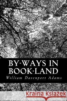 By-ways in Book-land: Short Essays on Literary Subjects Adams, William Davenport 9781490319131 Createspace - książka